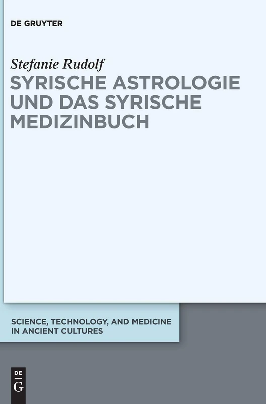 Syrische Astrologie Und Das Syrische Medizinbuch: 7 (Science, Technology, and Medicine in Ancient Cultures)