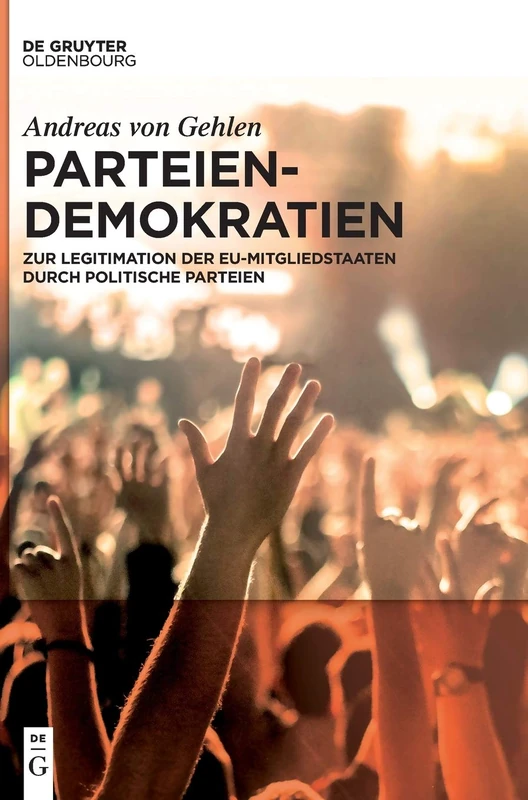 Parteiendemokratien: Zur Legitimation Der Eu-Mitgliedstaaten Durch Politische Parteien