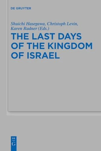 The Last Days of the Kingdom of Israel: 511 (Beihefte zur Zeitschrift fur die Alttestamentliche Wissenschaft, 511)