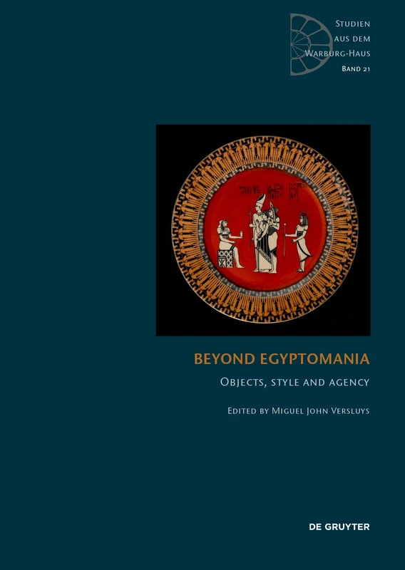 Beyond Egyptomania: Objects, Style and Agency: 21 (Studien aus dem Warburg-Haus, 21)