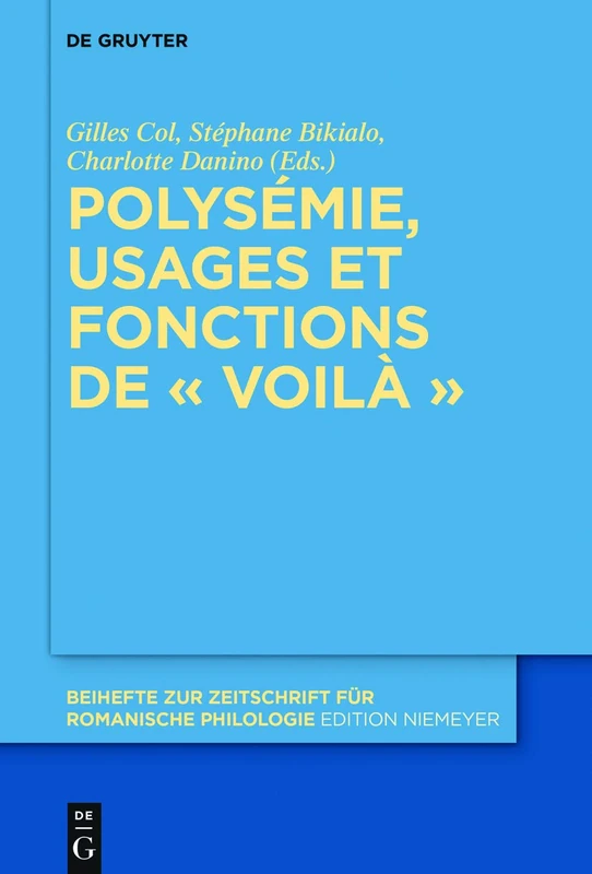 Polysémie, usages et fonctions de voilà: 427 (Beihefte zur Zeitschrift fur Romanische Philologie, 427)