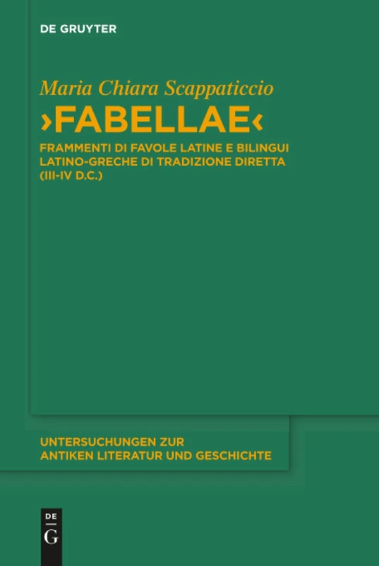 "Fabellae": Frammenti di favole latine e bilingui latino-greche di tradizione diretta (III-IV d.C.): 128 (Untersuchungen zur Antiken Literatur und Geschichte, 128)
