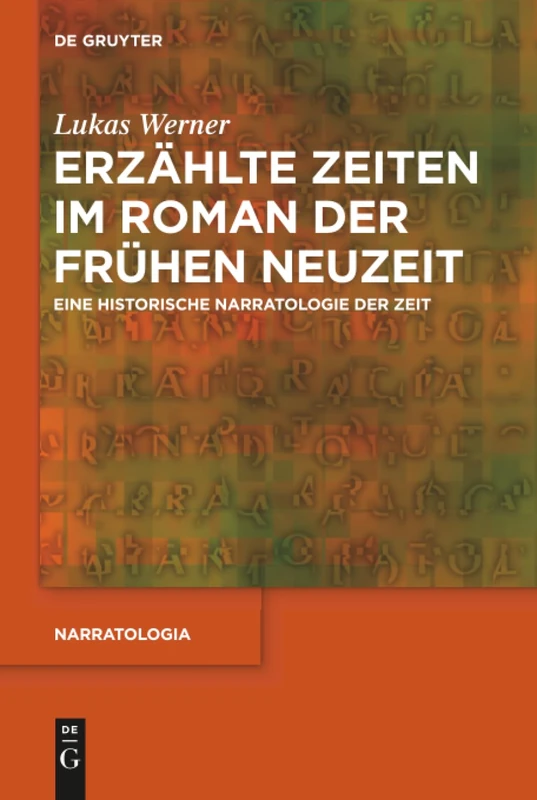 Erzählte Zeiten im Roman der Frühen Neuzeit: Eine historische Narratologie der Zeit: 62 (Narratologia, 62)