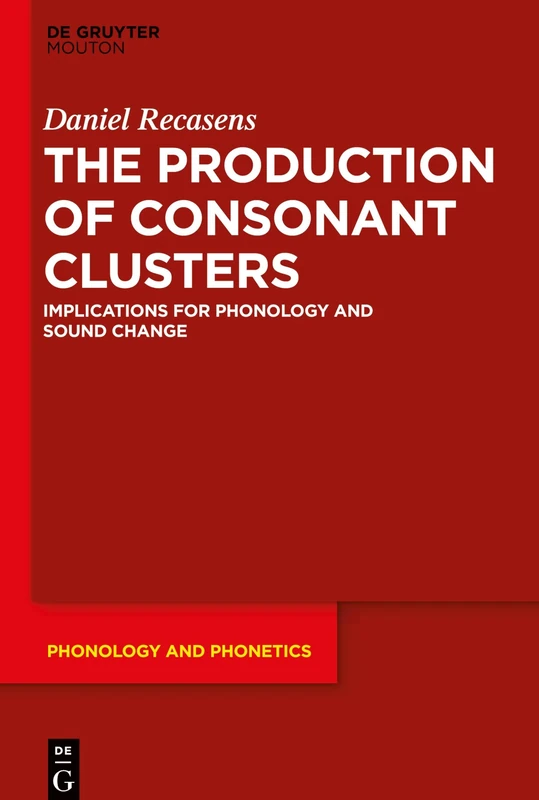 The Production of Consonant Clusters: Implications for Phonology and Sound Change: 26 (Phonology and Phonetics [PP], 26)