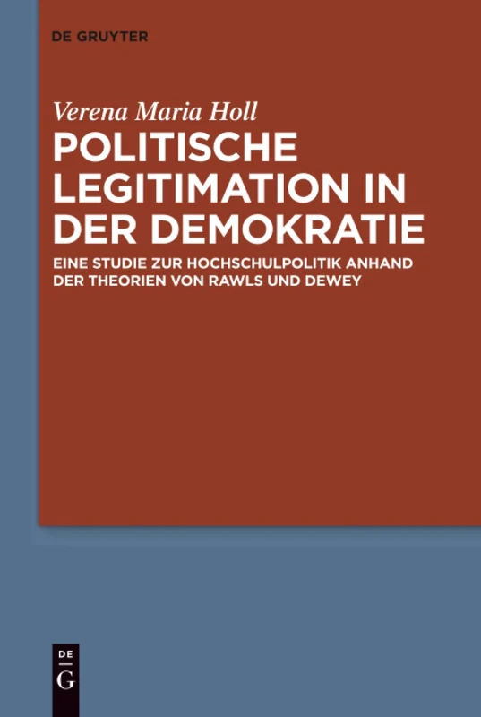 Politische Legitimation in der Demokratie: Eine Studie zur Hochschulpolitik anhand der Theorien von Rawls und Dewey