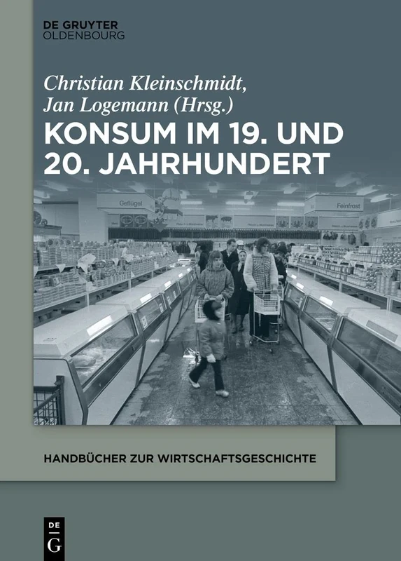 Konsum im 19. und 20. Jahrhundert (Handbücher Zur Wirtschaftsgeschichte)