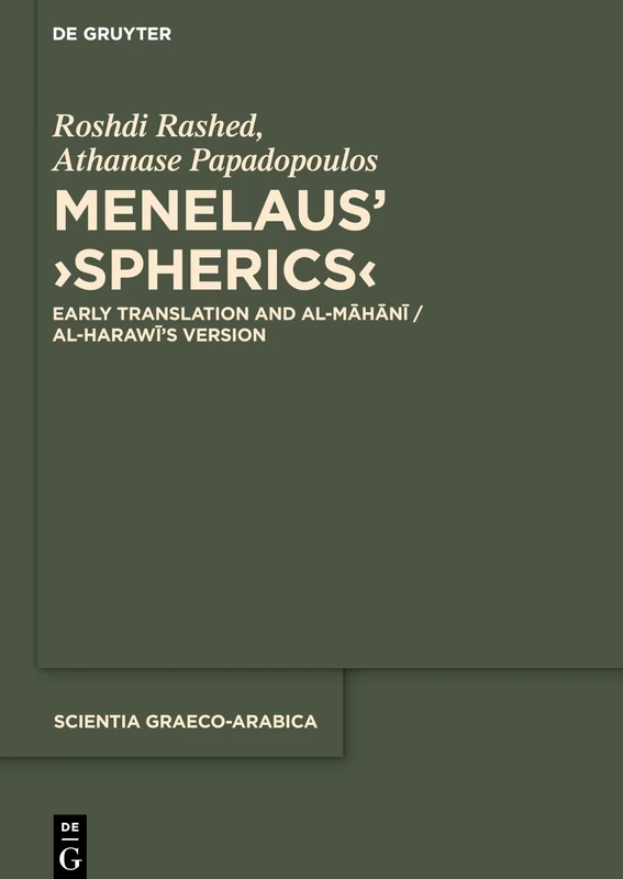 Menelaus' Spherics: Early Translation and Al-mahani / Al-harawi's Version (Scientia Graeco-arabica): 21