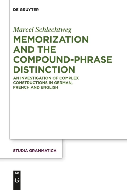 Memorization and the Compound-Phrase Distinction: An Investigation of Complex Constructions in German, French and English: 82 (Studia grammatica, 82)