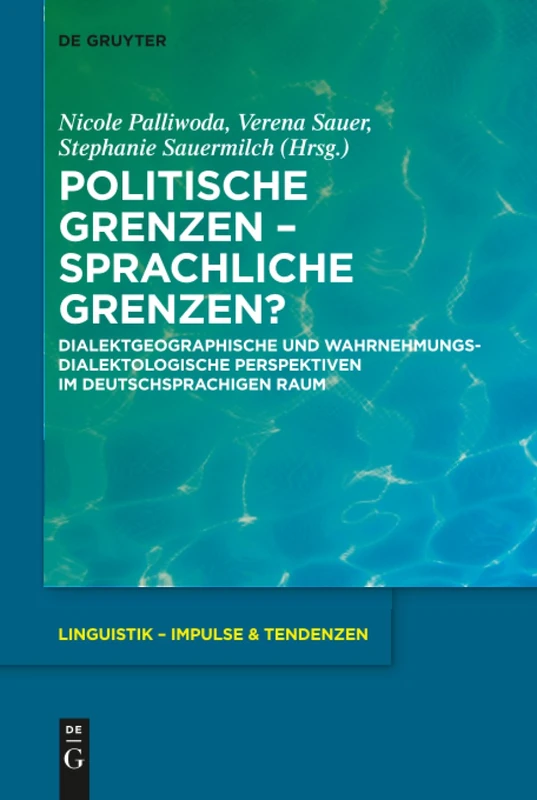 Politische Grenzen - Sprachliche Grenzen?: Dialektgeographische und wahrnehmungsdialektologische Perspektiven im deutschsprachigen Raum: 83 (Linguistik – Impulse & Tendenzen, 83)