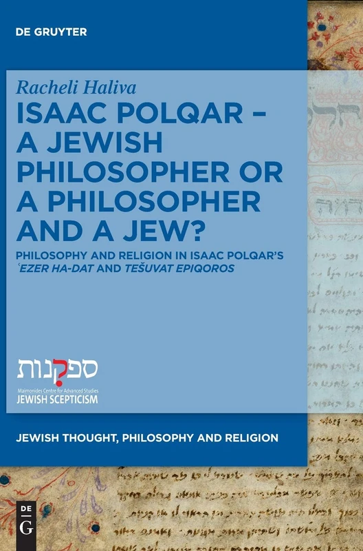 Isaac PolqarA Jewish Philosopher or a Philosopher and a Jew?: Philosophy and Religion in Isaac Polqar’s ʿEzer ha-Dat and Tešuvat Epiqoros: 3 (Jewish Thought, Philosophy and Religion, 3)