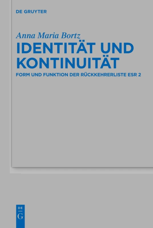 Identität und Kontinuität: Form und Funktion der Rückkehrerliste Esr 2: 512 (Beihefte zur Zeitschrift fur die Alttestamentliche Wissenschaft, 512) - Image 1