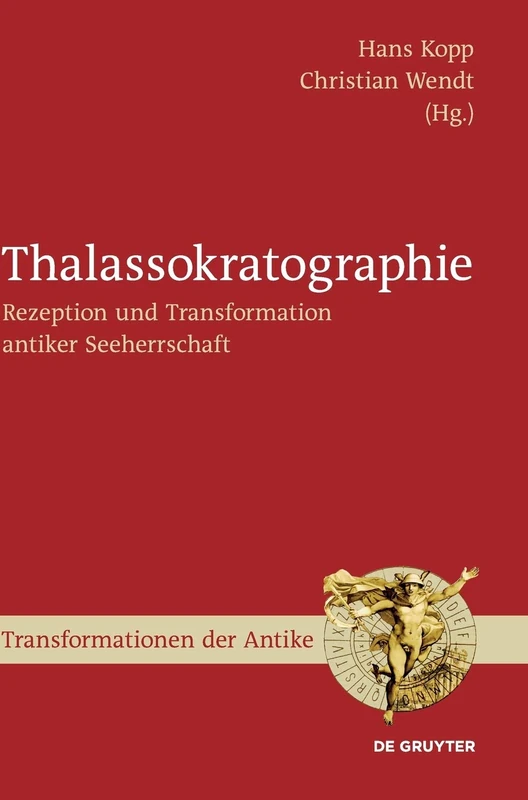 Thalassokratographie: Rezeption und Transformation antiker Seeherrschaft: 52 (Transformationen der Antike, 52)