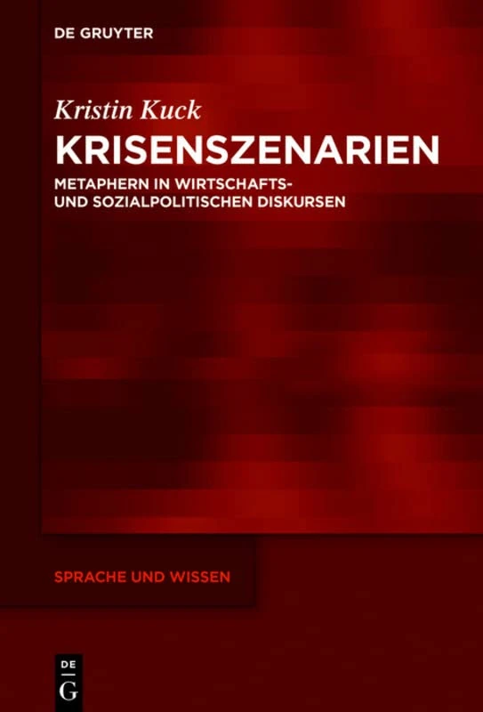 Krisenszenarien: Metaphern in wirtschafts- und sozialpolitischen Diskursen: 33 (Sprache Und Wissen (Suw))