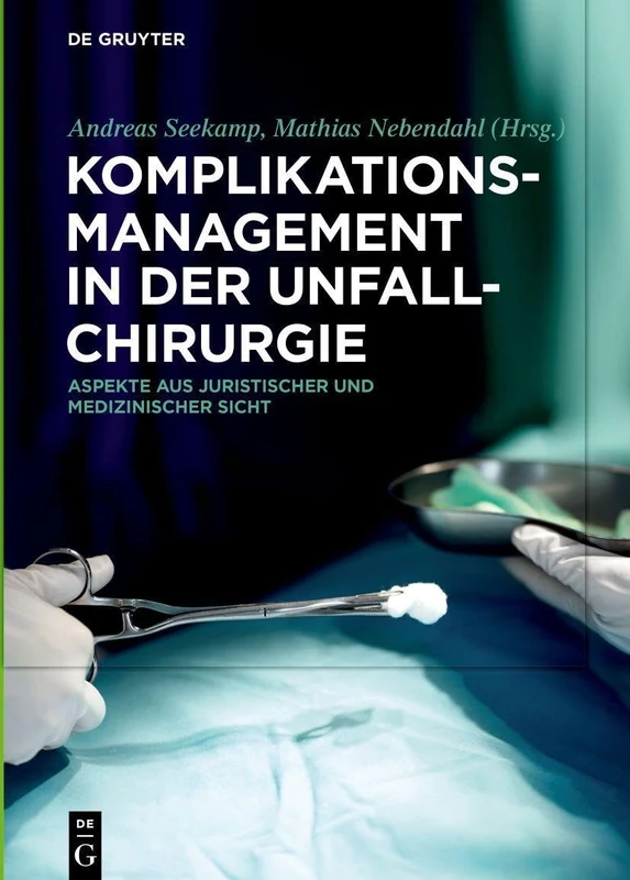 Komplikationsmanagement in der Unfallchirurgie: Aspekte aus juristischer und medizinischer Sicht