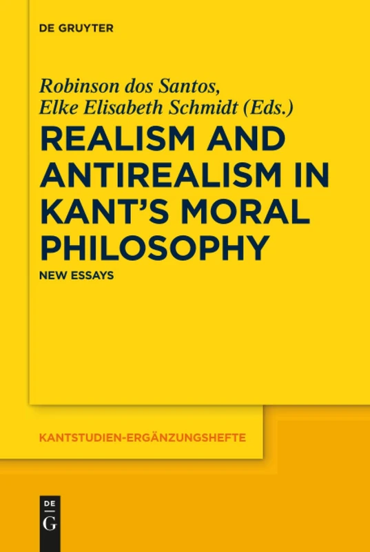 Realism and Antirealism in Kant's Moral Philosophy: New Essays: 199 (Kantstudien-Erganzungshefte, 199)