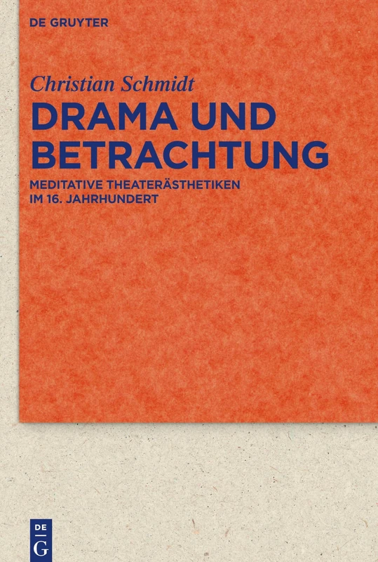 Drama und Betrachtung: Meditative Theaterästhetiken im 16. Jahrhundert: 93 (Quellen und Forschungen zur Literatur- und Kulturgeschichte, 93 (327))