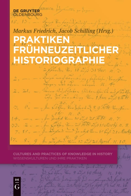 Praktiken frühneuzeitlicher Historiographie: 2 (Cultures and Practices of Knowledge in History)