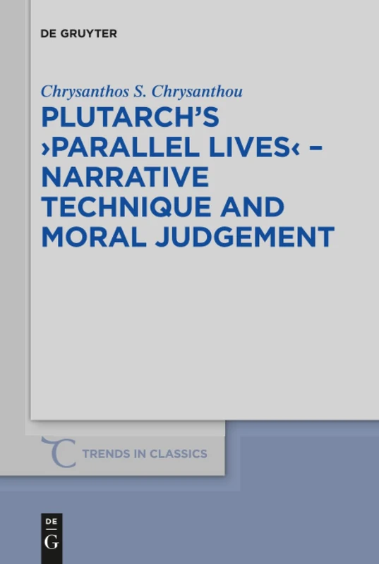 Plutarch's >Parallel Lives< - Narrative Technique and Moral Judgement: 57 (Trends in Classics - Supplementary Volumes, 57)