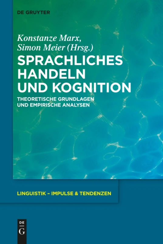 Sprachliches Handeln und Kognition: Theoretische Grundlagen und empirische Analysen: 75 (Linguistik – Impulse & Tendenzen, 75)