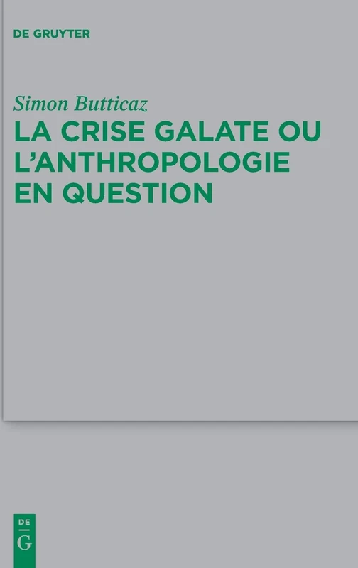 La Crise Galate Ou l'Anthropologie En Question (Beihefte Zur Zeitschrift Fur die Neutestamentliche Wissensch): 229