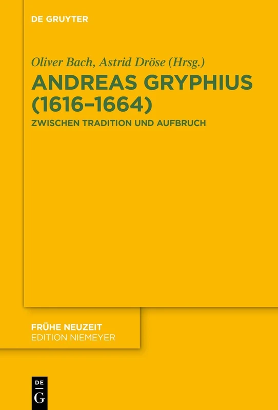 Andreas Gryphius (16161664): Zwischen Tradition und Aufbruch: 231 (Fruhe Neuzeit, 231)
