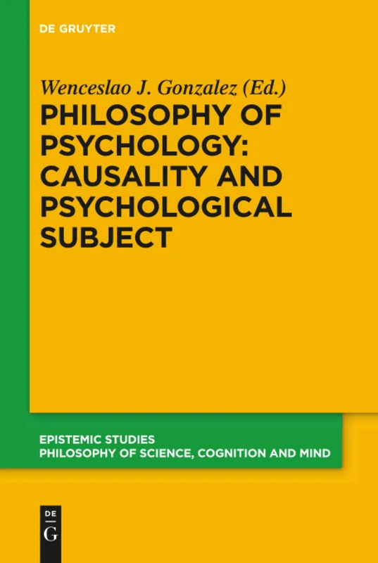 Philosophy of Psychology: Causality and Psychological Subject: New Reflections on James Woodward’s Contribution: 38 (Epistemic Studies, 38)