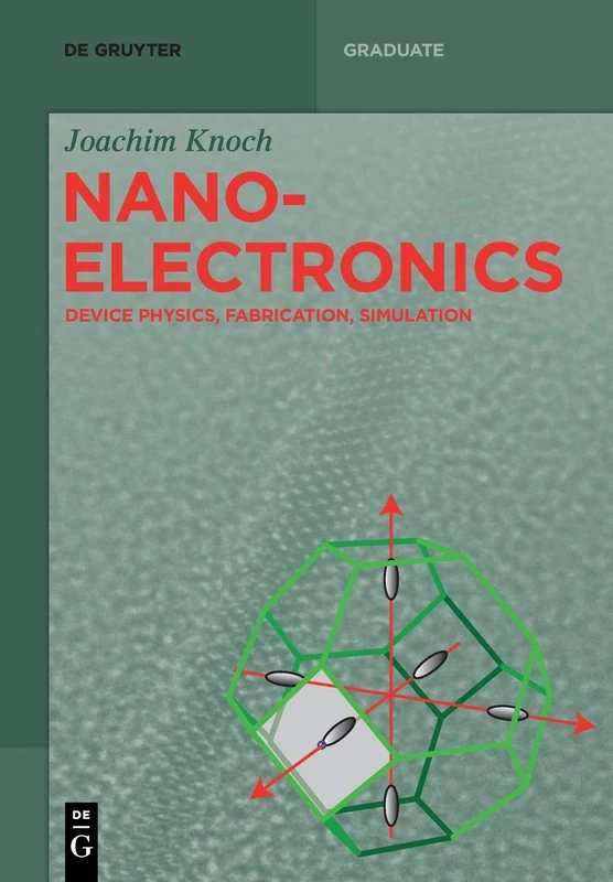 Nanoelectronics: Device Physics, Fabrication, Simulation (De Gruyter Textbook)
