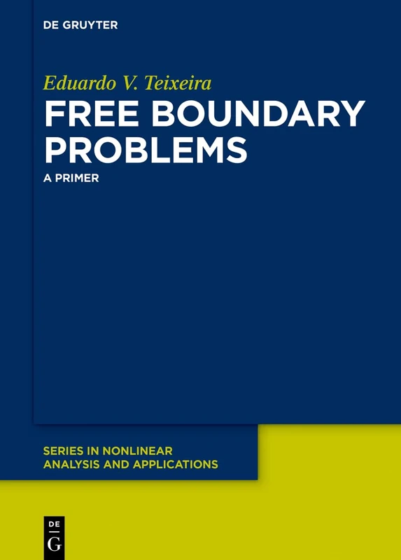 Free Boundary Problems: A Primer (De Gruyter Series in Nonlinear Analysis & Applications)