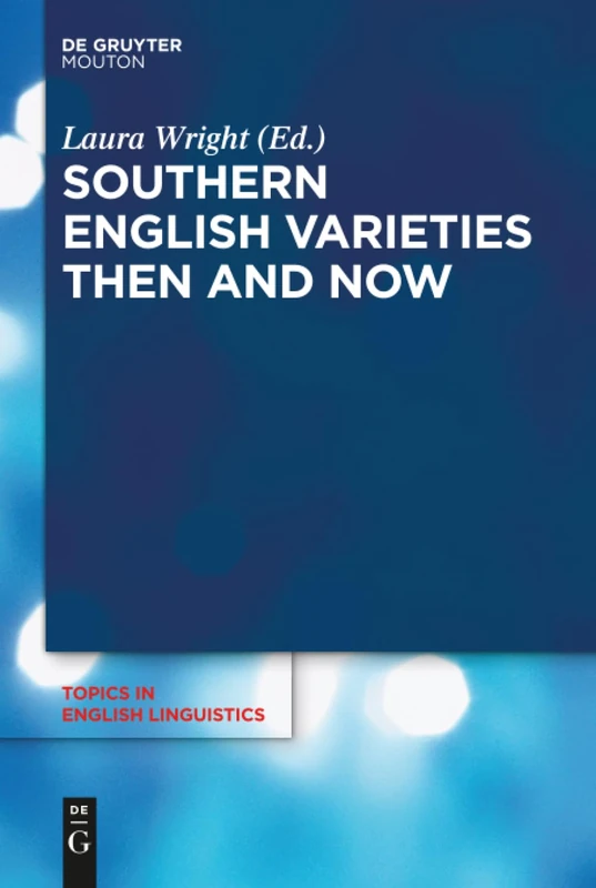 Southern English Varieties Then and Now: 100 (Topics in English Linguistics [TiEL], 100)