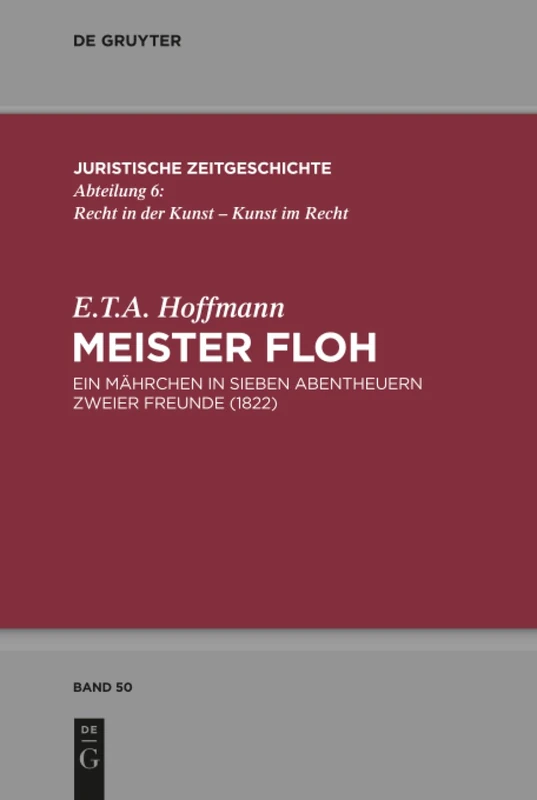 Meister Floh: Ein Mährchen in sieben Abentheuern zweier Freunde. 1822.: 50 (Juristische Zeitgeschichte / Abteilung 6, 50)