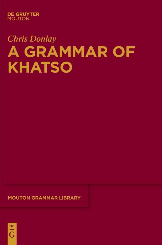 A Grammar of Khatso: 77 (Mouton Grammar Library [MGL], 77)