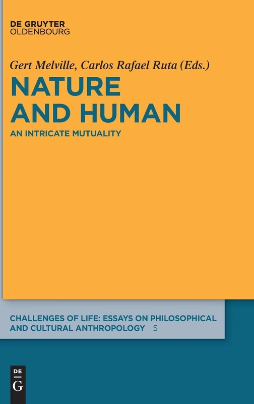 Nature and Human: An Intricate Mutuality: 5 (Challenges of Life: Essays on Philosophical and Cultural Ant)