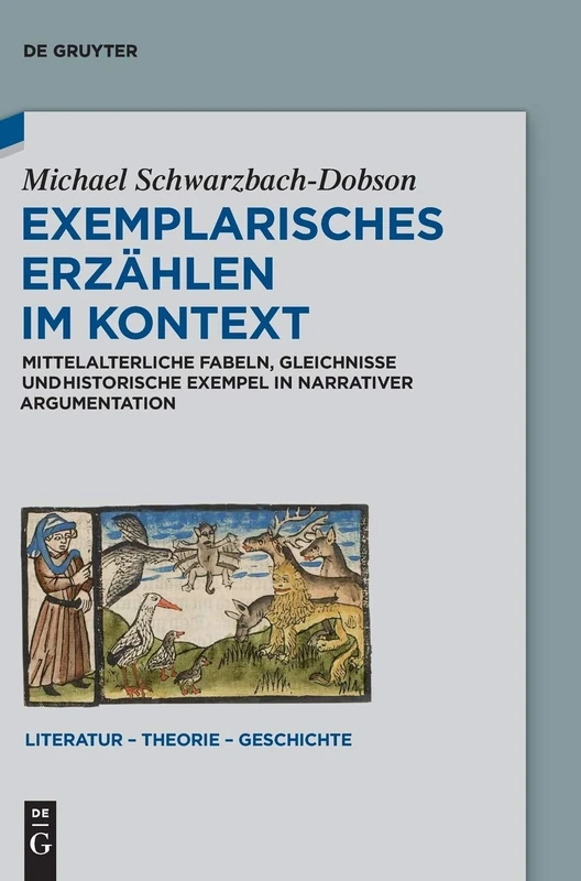 Exemplarisches Erzählen im Kontext: Mittelalterliche Fabeln, Gleichnisse und historische Exempel in narrativer Argumentation: 13 (Literatur – Theorie – Geschichte, 13)