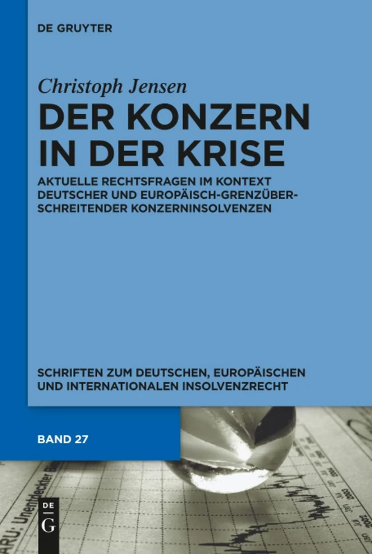 Der Konzern in der Krise: Aktuelle Rechtsfragen im Kontext deutscher und europäisch-grenzüberschreitender Konzerninsolvenzen: 27 (Schriften zum ... und internationalen Insolvenzrecht, 27)