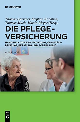 Die Pflegeversicherung: Handbuch zur Begutachtung, Qualitätsprüfung, Beratung und Fortbildung