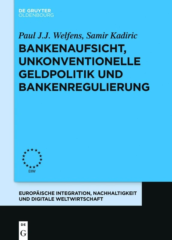 Bankenaufsicht, Unkonventionelle Geldpolitik Und Bankenregulierung (Europaische Integration Und Digitale Weltwirtschaft): 10 (Europäische Integration, Nachhaltigkeit Und Digitale Weltwirtschaft)