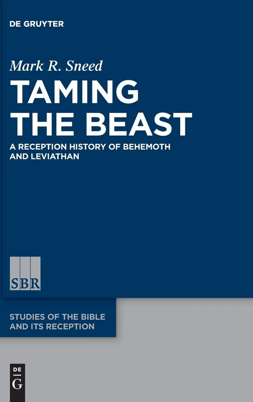 Taming the Beast: A Reception History of Behemoth and Leviathan: 12 (Studies of the Bible and Its Reception (SBR), 12)