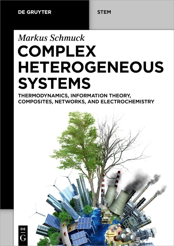 Complex Heterogeneous Systems: Thermodynamics, Information Theory, Composites, Networks, and Electrochemistry (De Gruyter STEM)