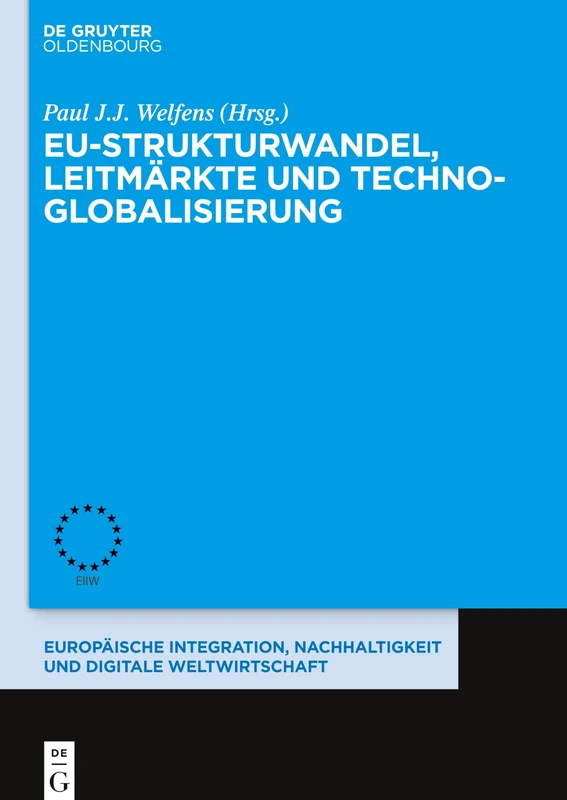 EU-Strukturwandel, Leitmärkte und Techno-Globalisierung: 11 (Europäische Integration, Nachhaltigkeit Und Digitale Weltwirtschaft)
