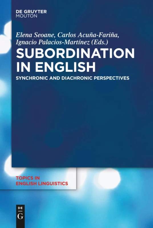 Subordination in English: Synchronic and Diachronic Perspectives: 101 (Topics in English Linguistics [TiEL], 101)