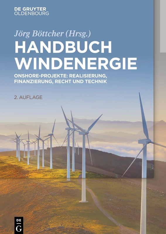 Handbuch Windenergie: Onshore-Projekte: Realisierung, Finanzierung, Recht und Technik