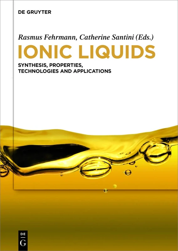 Ionic Liquids: Synthesis, Properties, Technologies and Applications