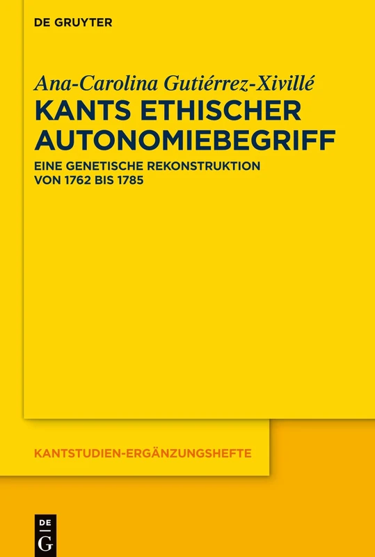 Kants ethischer Autonomiebegriff: Eine genetische Rekonstruktion von 1762 bis 1785: 205 (Kantstudien-Erganzungshefte, 205)