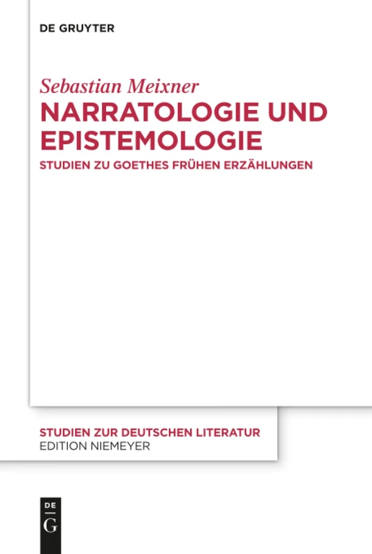 Narratologie und Epistemologie: Studien zu Goethes frühen Erzählungen: 219 (Studien Zur Deutschen Literatur, 219)