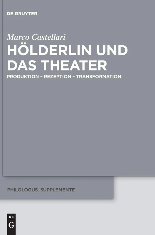 Hölderlin und das Theater: Produktion – Rezeption – Transformation: 10 (Philologus. Supplemente / Philologus. Supplementary Volumes, 10)