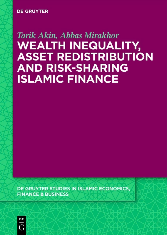 Wealth Inequality, Asset Redistribution and Risk-Sharing Islamic Finance: 1 (De Gruyter Studies in Islamic Economics, Finance and Business, 1)