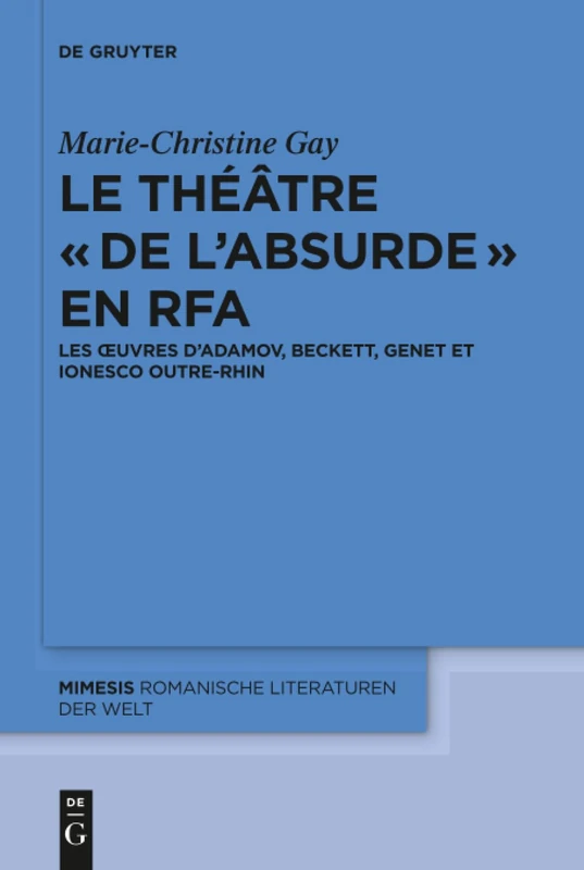 Le théâtre de l'absurde en RFA: Les œuvres d’Adamov, Beckett, Genet et Ionesco outre-Rhin: 70 (Mimesis, 70)