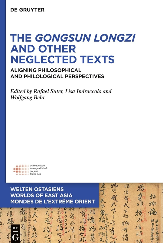 The Gongsun Longzi and Other Neglected Texts: Aligning Philosophical and Philological Perspectives: 28 (Welten Ostasiens / Worlds of East Asia / Mondes de l’Extrême Orient, 28)