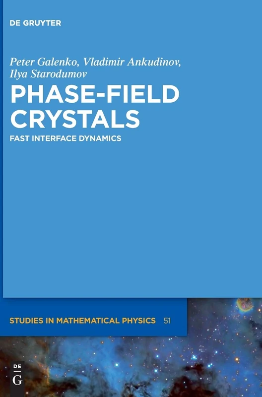 Phase-Field Crystals: Fast Interface Dynamics: 51 (De Gruyter Studies in Mathematical Physics, 51)
