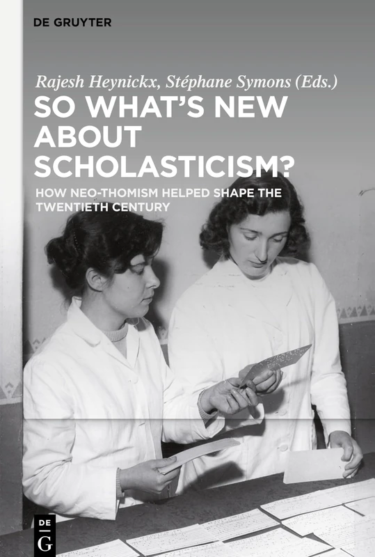 So What's New About Scholasticism?: How Neo-Thomism Helped Shape the Twentieth Century